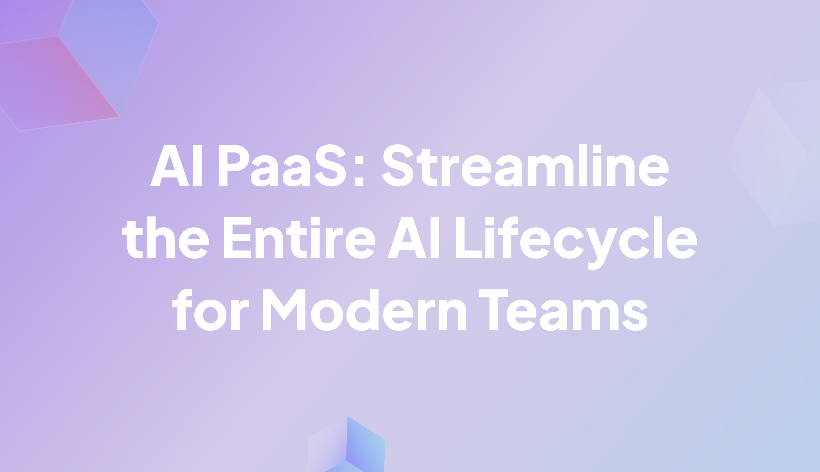 AI PaaS: Streamline the Entire AI Lifecycle for Modern Teams