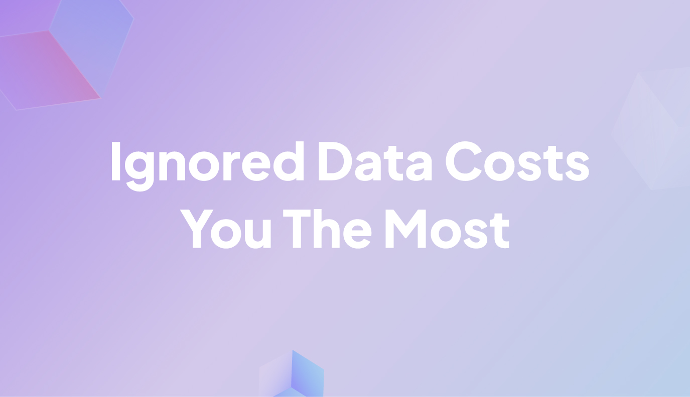 The Data You Ignore is the Data That Costs You the Most 