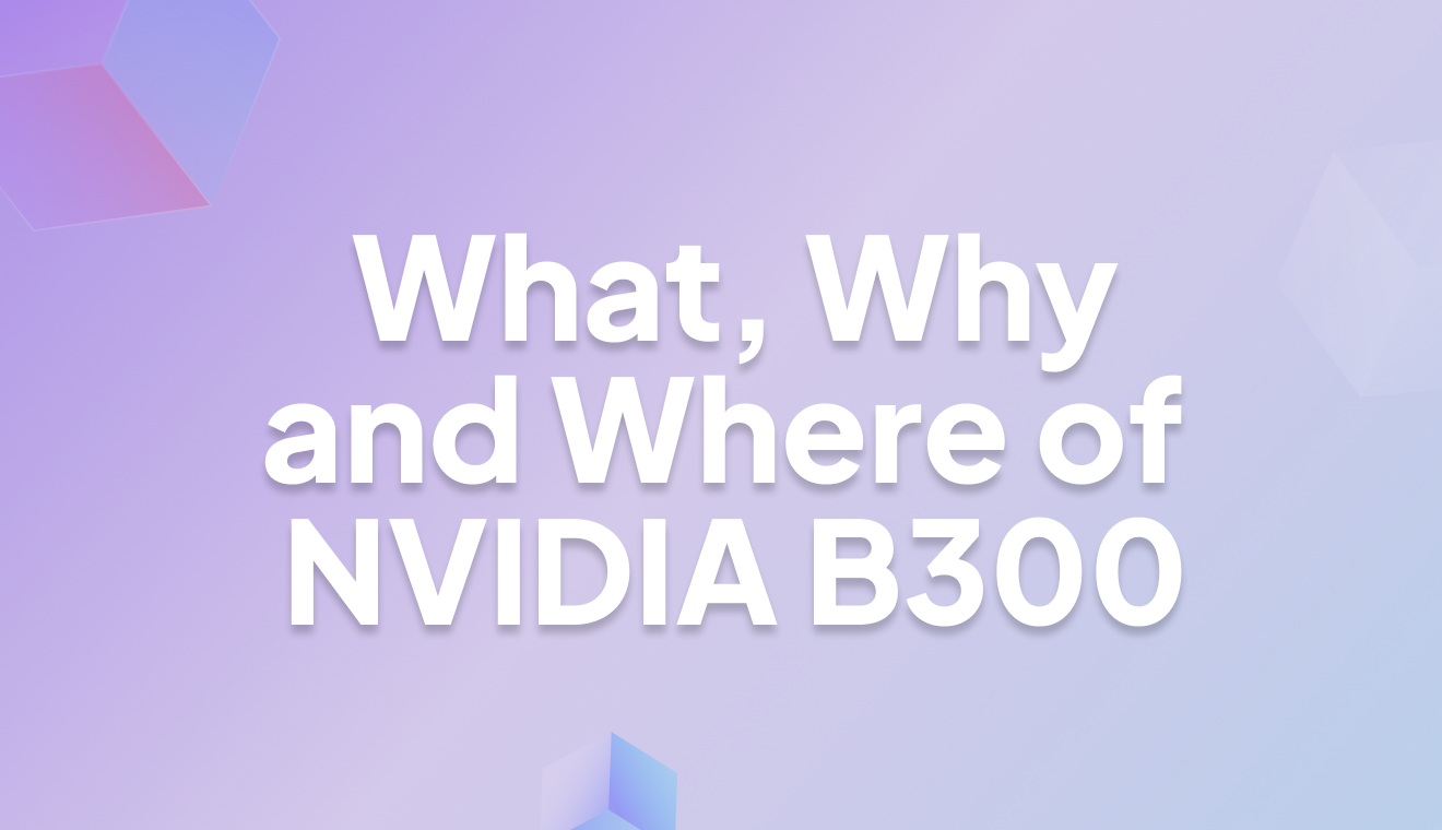 NVIDIA B300 Explained: Specs, Use Cases, and Why It Exists
